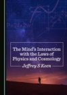 Image for Mind&#39;s Interaction with the Laws of Physics and Cosmology