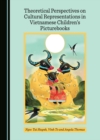 Image for Theoretical Perspectives on Cultural Representations in Vietnamese Children&#39;s Picturebooks