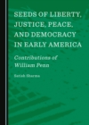 Image for Seeds of Liberty, Justice, Peace, and Democracy in Early America: Contributions of William Penn