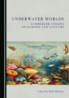 Image for Underwater Worlds: Submerged Visions in Science and Culture