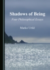 Image for Shadows of Being: Four Philosophical Essays