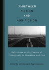 Image for In-Between Fiction and Non-Fiction: Reflections on the Poetics of Ethnography of Literature and Film