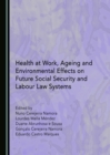 Image for Health at Work, Ageing and Environmental Effects on Future Social Security and Labour Law Systems