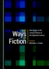 Image for Ways of Fiction: New Essays on the Literary Cultures of the Eighteenth Century