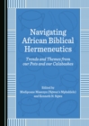 Image for Navigating African Biblical Hermeneutics: Trends and Themes from our Pots and our Calabashes