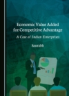Image for Economic Value Added for Competitive Advantage: A Case of Indian Enterprises