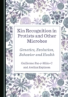 Image for Kin Recognition in Protists and Other Microbes: Genetics, Evolution, Behavior and Health