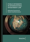 Image for Public Interests in International Investment Law: Balancing Protection for Investor and Environment
