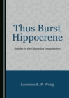Image for Thus Burst Hippocrene: Studies in the Olympian Imagination