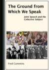 Image for Ground from Which We Speak: Joint Speech and the Collective Subject