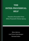 Image for Inter-Processual Self: Towards a Personalist Virtue Ethics Proposal for Human Agency
