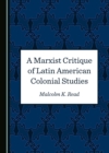 Image for A Marxist Critique of Latin American Colonial Studies