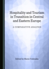 Image for Hospitality and tourism in transition in Central and Eastern Europe: a comparative analysis