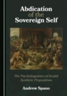 Image for Abdication of the sovereign self: the psycholinguistics of invalid synthetic propositions
