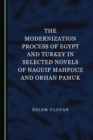 Image for The modernization process of Egypt and Turkey in selected novels of Naguip Mahfouz and Orhan Pamuk