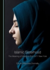 Image for Islamic sisterhood: the meaning of veiling in post-9/11 New York