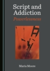 Image for Script and Addiction: Powerlessness