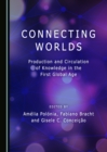 Image for Connecting worlds: production and circulation of knowledge in the first global age