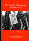Image for The disaster of European refugee policy: perspectives from the &#39;Balkan Route&#39;