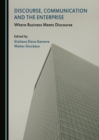 Image for Discourse, communication and the enterprise: where business meets discourse