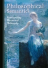 Image for Philosophical semantics: reintegrating theoretical philosophy