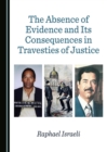 Image for The absence of evidence and its consequences in travesties of justice