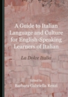Image for A guide to Italian language and culture for English-speaking learners of Italian: la dolce Italia