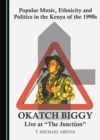 Image for Popular Music, Ethnicity and Politics in the Kenya of the 1990s: Okatch Biggy Live at &quot;The Junction&quot;