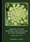 Image for Essays on the History and Politics of the Internet: Cyberpolitics