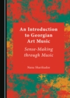 Image for An introduction to Georgian art music: sense-making through music