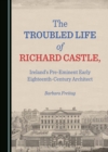 Image for Troubled Life of Richard Castle, Ireland&#39;s Pre-Eminent Early Eighteenth-Century Architect