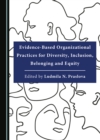 Image for Evidence-Based Organizational Practices for Diversity, Inclusion, Belonging and Equity