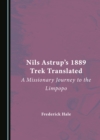 Image for Nils Astrup&#39;s 1889 trek translated: a missionary journey to the Limpopo