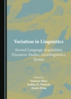 Image for Variation in linguistics: second language acquisition, discourse studies, sociolinguistics, syntax