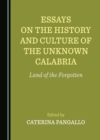 Image for Essays on the History and Culture of the Unknown Calabria: Land of the Forgotten