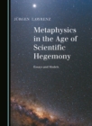 Image for Metaphysics in the Age of Scientific Hegemony: Essays and Models