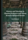 Image for History and Ideology in Charles Dickens&#39;s and Orhan Kemal&#39;s Selected Novels