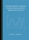 Image for Crossings Problems in Random Processes Theory and Their Applications in Aviation