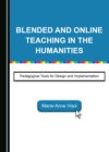 Image for Blended and online teaching in the humanities: pedagogical tools for design and implementation