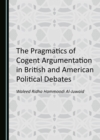 Image for The Pragmatics of Cogent Argumentation in British and American Political Debates