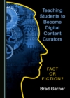 Image for Teaching Students to Become Digital Content Curators: Fact or Fiction?