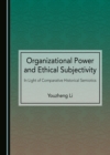 Image for Organizational Power and Ethical Subjectivity: In Light of Comparative Historical Semiotics