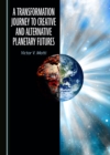 Image for A Transformation Journey to Creative and Alternative Planetary Futures