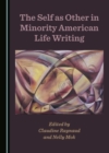 Image for The Self as Other in Minority American Life Writing