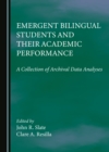 Image for Emergent Bilingual Students and Their Academic Performance: A Collection of Archival Data Analyses