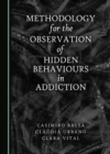 Image for Methodology for the Observation of Hidden Behaviours in Addiction