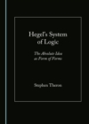 Image for Hegel&#39;s System of Logic: The Absolute Idea as Form of Forms