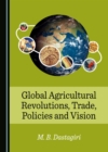 Image for Global Agricultural Revolutions, Trade, Policies and Vision