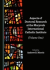 Image for Aspects of Doctoral Research at the Maryvale International Catholic Institute (Volume One)
