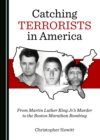 Image for Catching Terrorists in America: From Martin Luther King Jr.&#39;s Murder to the Boston Marathon Bombing